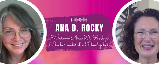 Links Ana D. Rocky, rechts Jennifer Rolle (Passion and Words), in der Mitte der Titel "Warum Ana D. Rockys Bücher unter die Haut gehen"